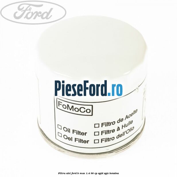 Filtru ulei Ford B-Max 1.4 90 cp SPJD, SPJE benzina