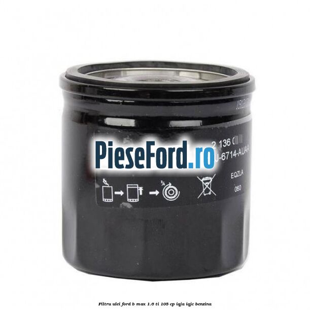 Filtru ulei Ford B-Max 1.6 Ti 105 cp IQJA, IQJC benzina