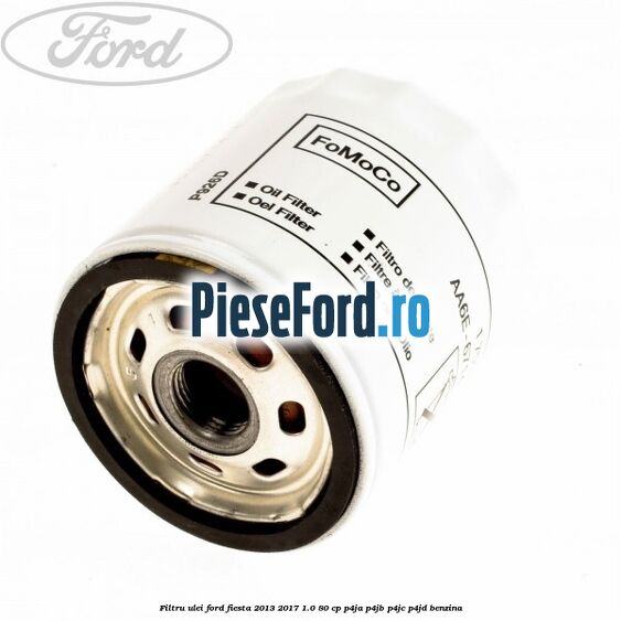 Filtru ulei Ford Fiesta 2013-2017 1.0 80 cp Filtru ulei Ford Fiesta 2013-2017 1.0 80 cp P4JA, P4JB, P4JC, P4JD benzina
