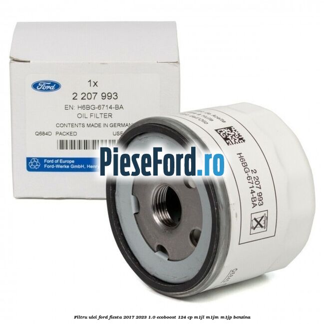 Filtru ulei Ford Fiesta 2017-2023 1.0 EcoBoost 124 cp Filtru ulei Ford Fiesta 2017-2023 1.0 EcoBoost 124 cp M1JL, M1JM, M1JP benzina