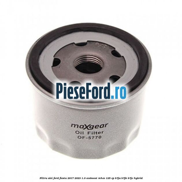 Filtru ulei Ford Fiesta 2017-2023 1.0 EcoBoost mHEV 125 cp B7JA, B7JB, B7JC Hybrid