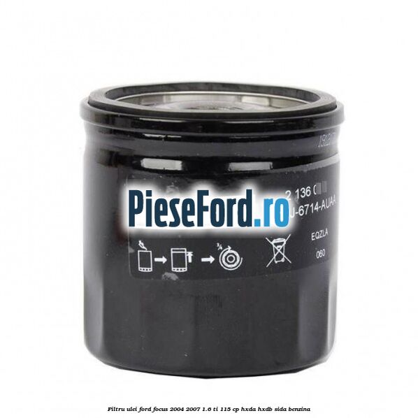 Filtru ulei Ford Focus 2004-2007 1.6 Ti 115 cp HXDA, HXDB, SIDA benzina