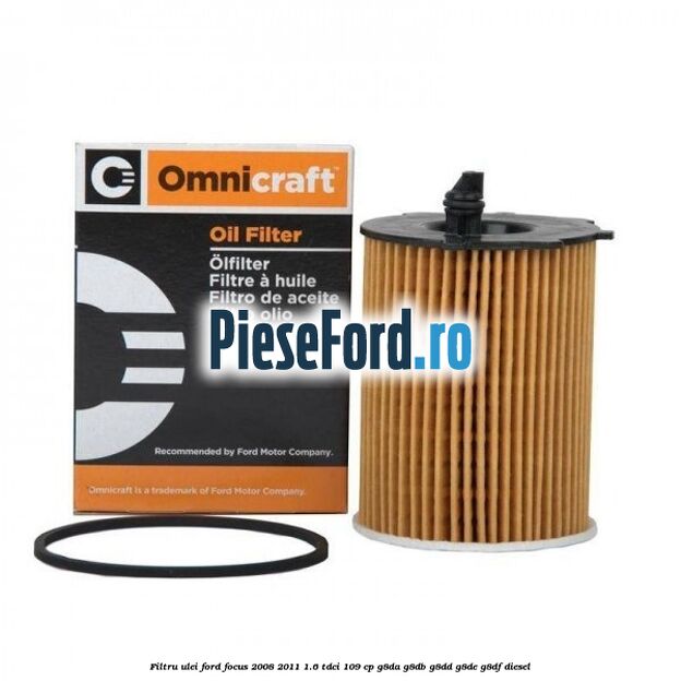 Filtru ulei Ford Focus 2008-2011 1.6 TDCi 109 cp Filtru ulei Ford Focus 2008-2011 1.6 TDCi 109 cp G8DA, G8DB, G8DD, G8DE, G8DF diesel
