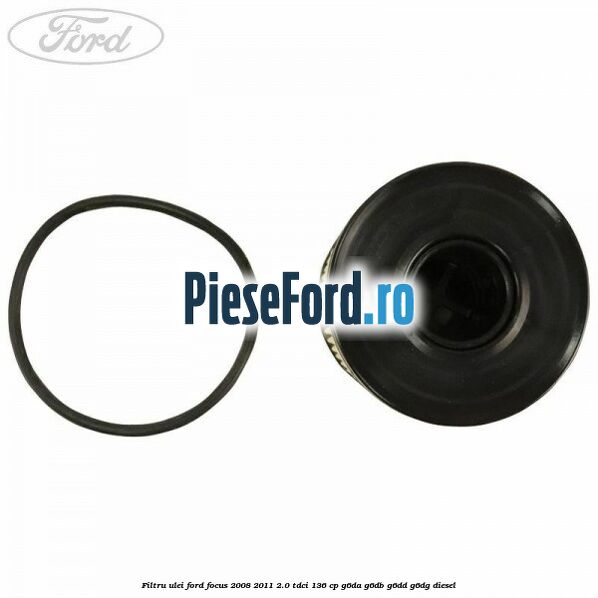 Filtru ulei Ford Focus 2008-2011 2.0 TDCi 136 cp G6DA, G6DB, G6DD, G6DG diesel