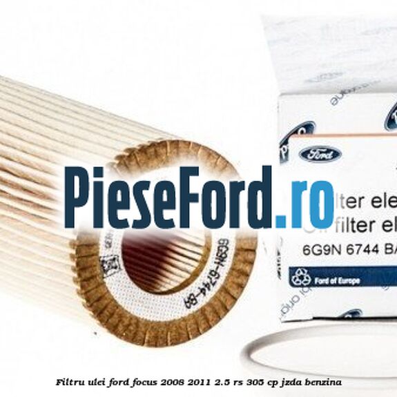 Filtru ulei Ford Focus 2008-2011 2.5 RS 305 cp JZDA benzina