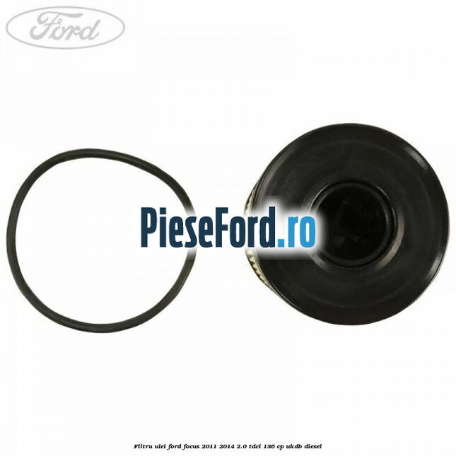 Filtru ulei Ford Focus 2011-2014 2.0 TDCi 136 cp Filtru ulei Ford Focus 2011-2014 2.0 TDCi 136 cp UKDB diesel