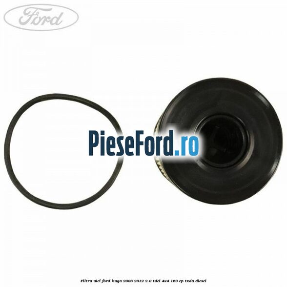 Filtru ulei Ford Kuga 2008-2012 2.0 TDCI 4x4 163 cp Filtru ulei Ford Kuga 2008-2012 2.0 TDCI 4x4 163 cp TXDA diesel