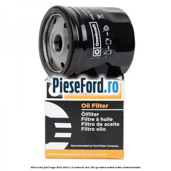 Filtru ulei Ford Kuga 2013-2016 1.5 EcoBoost 4x4 182 cp Filtru ulei Ford Kuga 2013-2016 1.5 EcoBoost 4x4 182 cp M9MA, M9MB, M9MC, M9MD benzina