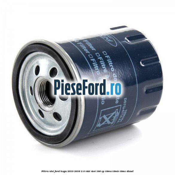 Filtru ulei Ford Kuga 2013-2016 2.0 TDCi 4x4 180 cp Filtru ulei Ford Kuga 2013-2016 2.0 TDCi 4x4 180 cp T8MA, T8MB, T8MC diesel