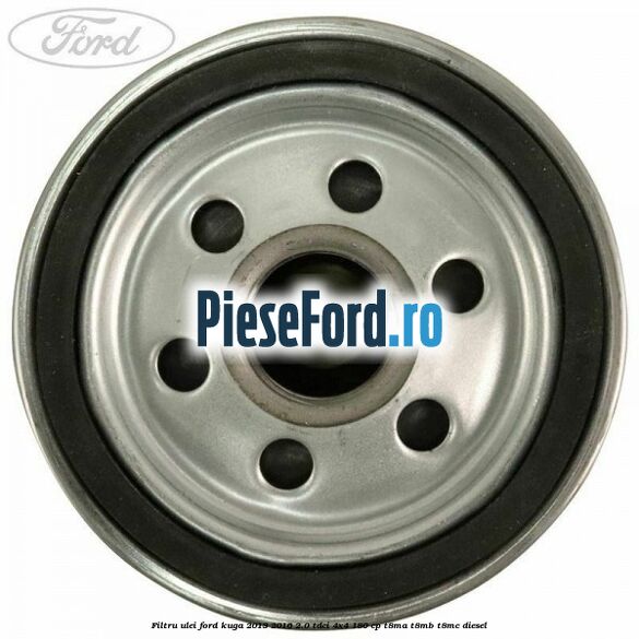 Filtru ulei Ford Kuga 2013-2016 2.0 TDCi 4x4 180 cp Filtru ulei Ford Kuga 2013-2016 2.0 TDCi 4x4 180 cp T8MA, T8MB, T8MC diesel
