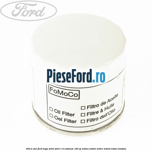 Filtru ulei Ford Kuga 2016-2018 1.5 EcoBoost 150 cp