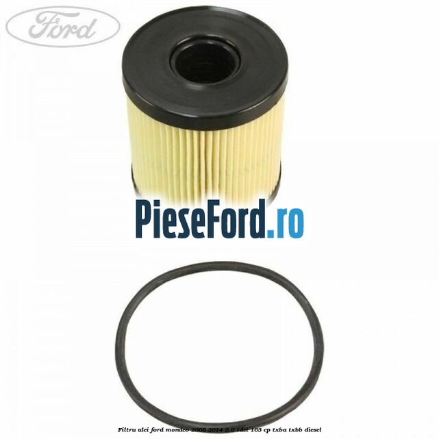 Filtru ulei Ford Mondeo 2008-2014 2.0 TDCi 163 cp Filtru ulei Ford Mondeo 2008-2014 2.0 TDCi 163 cp TXBA, TXBB diesel