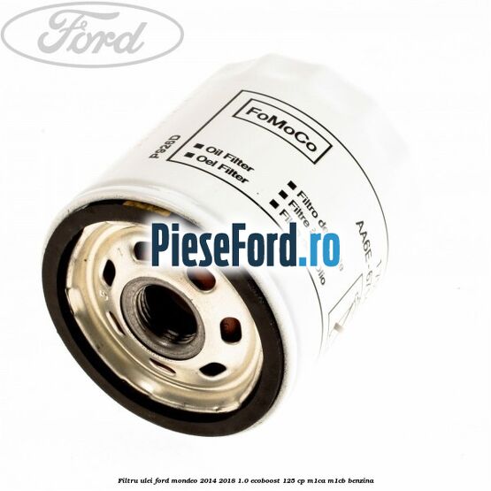 Filtru ulei Ford Mondeo 2014-2018 1.0 EcoBoost 125 cp M1CA, M1CB benzina