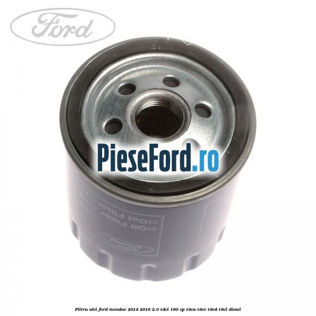 Filtru ulei Ford Mondeo 2014-2018 2.0 TDCi 180 cp T8CA, T8CC, T8CD, T8CL diesel
