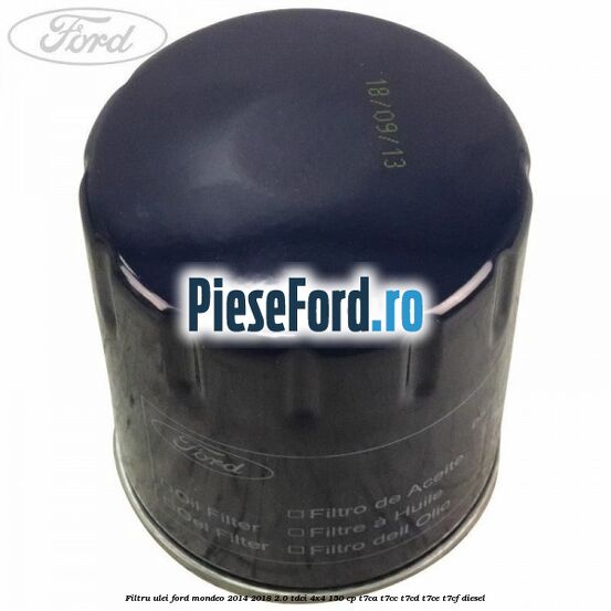 Filtru ulei Ford Mondeo 2014-2018 2.0 TDCi 4x4 150 cp Filtru ulei Ford Mondeo 2014-2018 2.0 TDCi 4x4 150 cp T7CA, T7CC, T7CD, T7CE, T7CF diesel