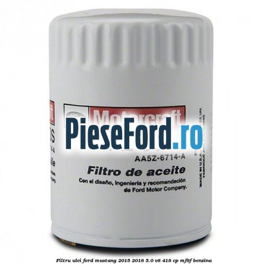 Filtru ulei Ford Mustang 2015-2018 5.0 V8 418 cp Filtru ulei Ford Mustang 2015-2018 5.0 V8 418 cp MF8F benzina