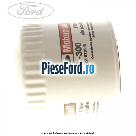 Filtru ulei Ford Ranger 2002-2006 2.5 D 78 cp WL diesel