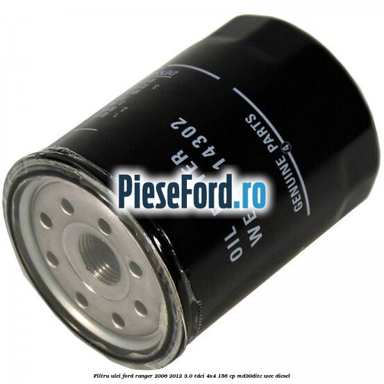 Filtru ulei Ford Ranger 2006-2012 3.0 TDCi 4x4 156 cp MD30DITC, WEC diesel