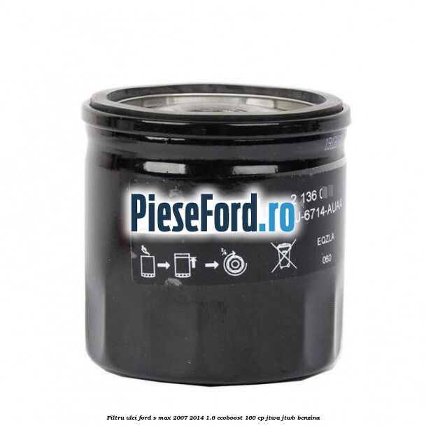 Filtru ulei Ford S-Max 2007-2014 1.6 EcoBoost 160 cp JTWA, JTWB benzina