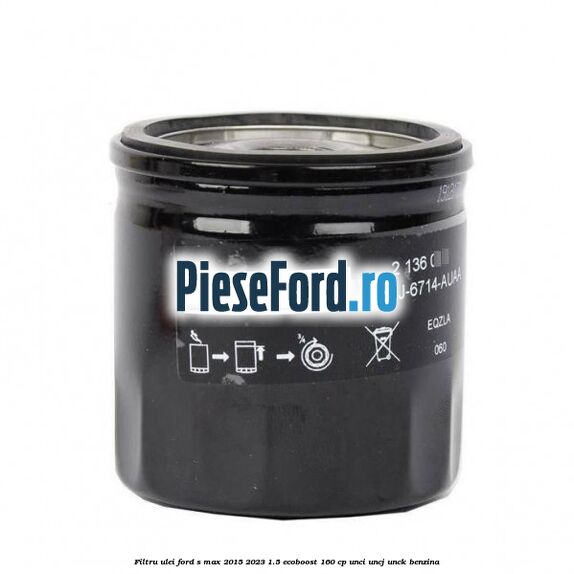 Filtru ulei Ford S-Max 2015-2023 1.5 EcoBoost 160 cp UNCI, UNCJ, UNCK benzina