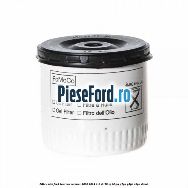 Filtru ulei Ford Tourneo Connect 2002-2014 1.8 Di 75 cp BHPA, P7PA, P7PB, R2PA diesel