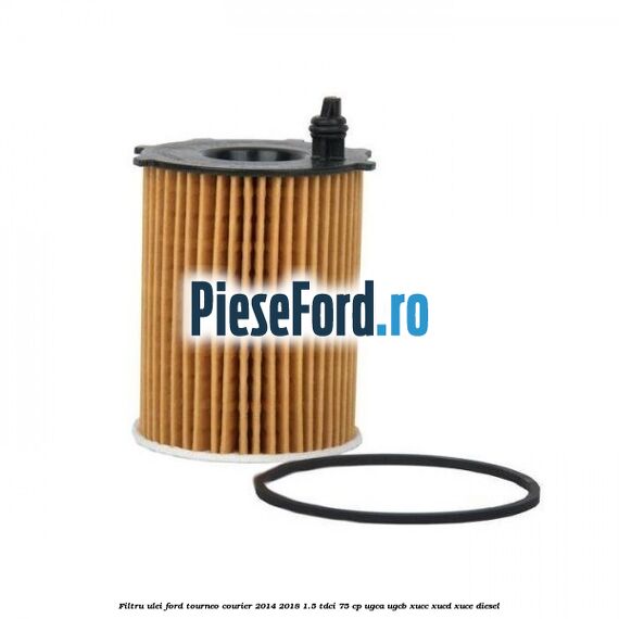 Filtru ulei Ford Tourneo Courier 2014-2018 1.5 TDCi 75 cp UGCA, UGCB, XUCC, XUCD, XUCE diesel