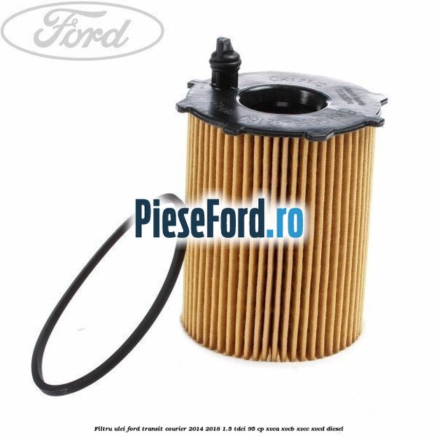 Filtru ulei Ford Transit Courier 2014-2018 1.5 TDCi 95 cp XVCA, XVCB, XVCC, XVCD diesel
