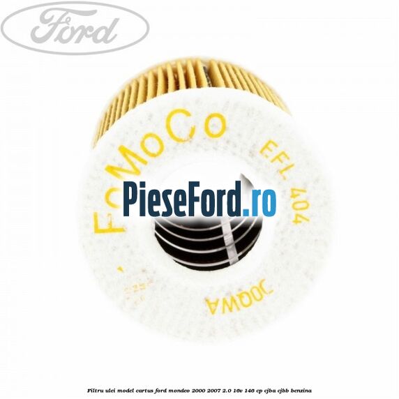 Filtru ulei model cartus Ford Mondeo 2000-2007 2.0 16V 146 cp CJBA, CJBB benzina