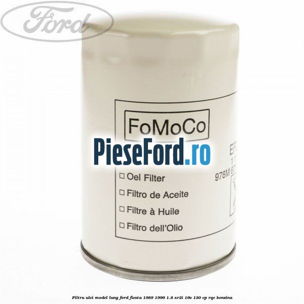 Filtru ulei model lung Ford Fiesta 1989-1996 1.8 XR2i 16V 130 cp Filtru ulei model lung Ford Fiesta 1989-1996 1.8 XR2i 16V 130 cp RQC benzina