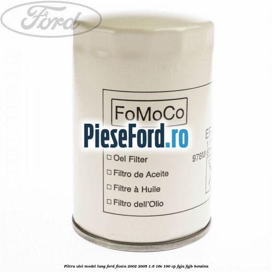 Filtru ulei model lung Ford Fiesta 2002-2005 1.6 16V 100 cp FYJA, FYJB benzina
