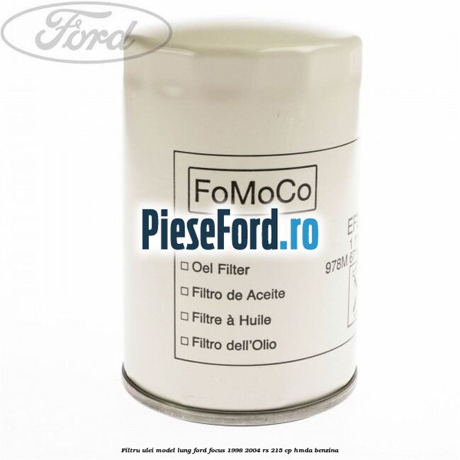 Filtru ulei model lung Ford Focus 1998-2004 RS 215 cp HMDA benzina