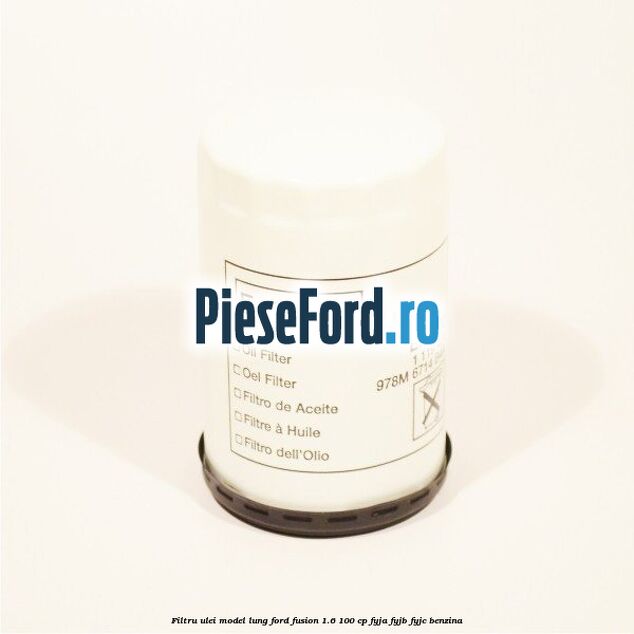 Filtru ulei model lung Ford Fusion 1.6 100 cp Filtru ulei model lung Ford Fusion 1.6 100 cp FYJA, FYJB, FYJC benzina