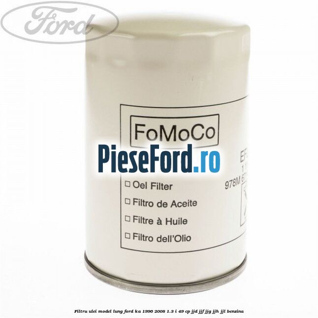 Filtru ulei model lung Ford Ka 1996-2008 1.3 i 49 cp JJD, JJF, JJG, JJH, JJL benzina