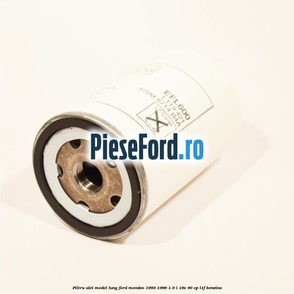 Filtru ulei model lung Ford Mondeo 1993-1996 1.6 i 16V 90 cp L1F benzina