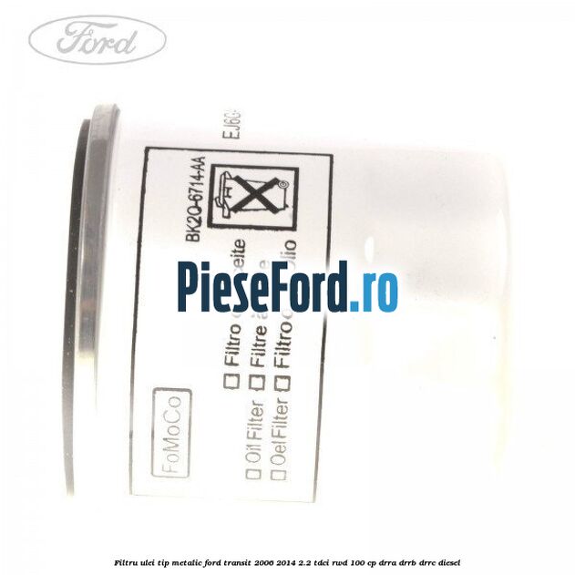 Filtru ulei, tip metalic Ford Transit 2006-2014 2.2 TDCi RWD 100 cp DRRA, DRRB, DRRC diesel