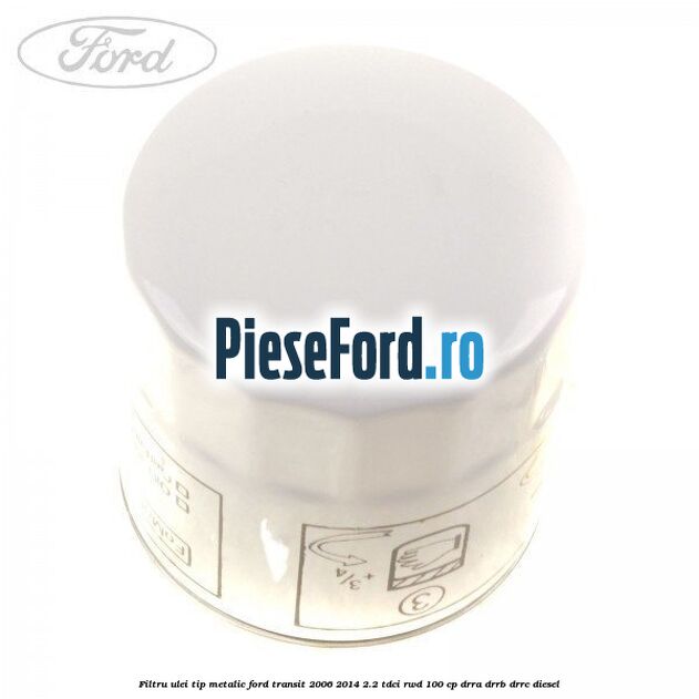 Filtru ulei, tip metalic Ford Transit 2006-2014 2.2 TDCi RWD 100 cp DRRA, DRRB, DRRC diesel