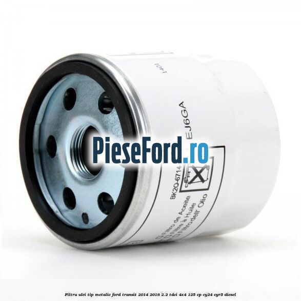 Filtru ulei, tip metalic Ford Transit 2014-2018 2.2 TDCi 4x4 125 cp Filtru ulei, tip metalic Ford Transit 2014-2018 2.2 TDCi 4x4 125 cp CY24, CYR5 diesel