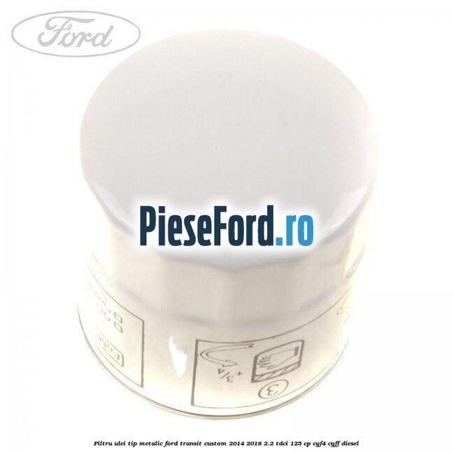 Filtru ulei, tip metalic Ford Transit Custom 2014-2018 2.2 TDCi 125 cp CYF4, CYFF diesel