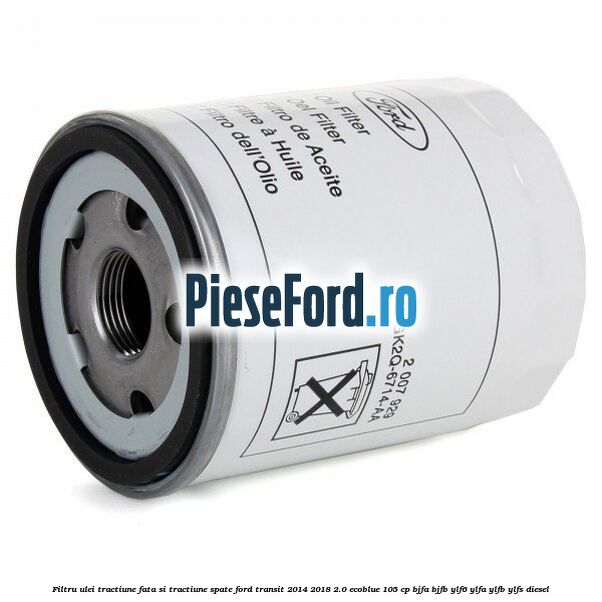 Filtru ulei tractiune fata si tractiune spate Ford Transit 2014-2018 2.0 EcoBlue 105 cp BJFA, BJFB, YLF6, YLFA, YLFB, YLFS diesel