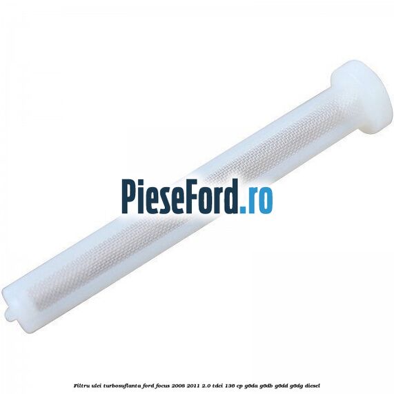 Filtru ulei turbosuflanta Ford Focus 2008-2011 2.0 TDCi 136 cp G6DA, G6DB, G6DD, G6DG diesel