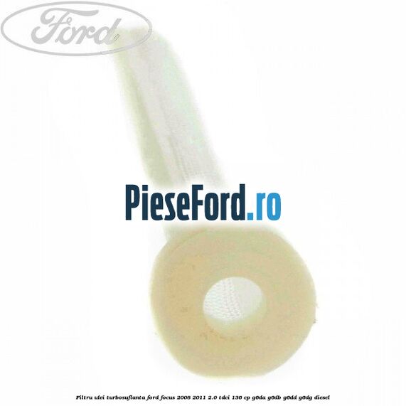 Filtru ulei turbosuflanta Ford Focus 2008-2011 2.0 TDCi 136 cp G6DA, G6DB, G6DD, G6DG diesel