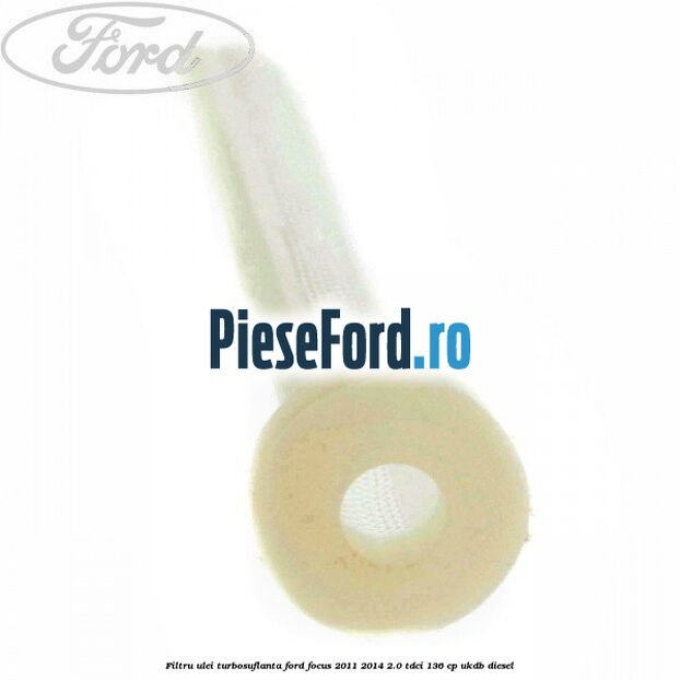 Filtru ulei turbosuflanta Ford Focus 2011-2014 2.0 TDCi 136 cp UKDB diesel