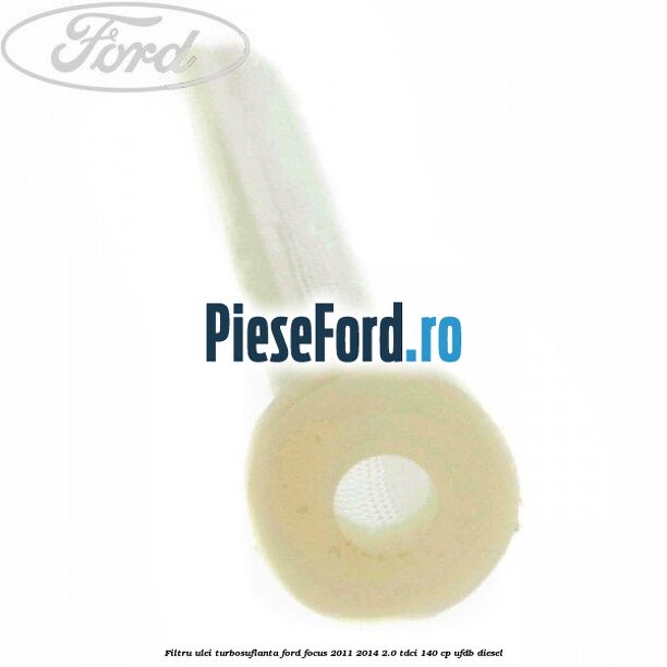 Filtru ulei turbosuflanta Ford Focus 2011-2014 2.0 TDCi 140 cp UFDB diesel