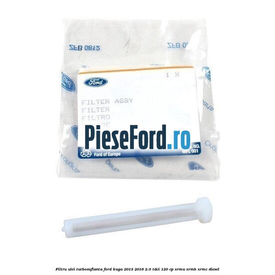 Filtru ulei turbosuflanta Ford Kuga 2013-2016 2.0 TDCi 120 cp XRMA, XRMB, XRMC diesel