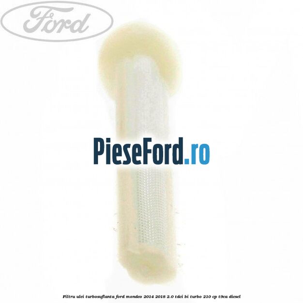 Filtru ulei turbosuflanta Ford Mondeo 2014-2018 2.0 TDCi Bi-Turbo 210 cp T9CA diesel