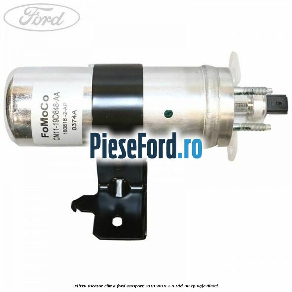 Filtru uscator clima Ford EcoSport 2013-2018 1.5 TDCi 90 cp UGJE diesel