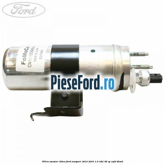 Filtru uscator clima Ford EcoSport 2013-2018 1.5 TDCi 95 cp XVJD diesel