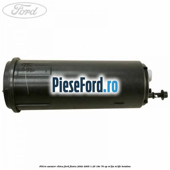 Filtru uscator clima Ford Fiesta 2002-2005 1.25 16V 70 cp Filtru uscator clima Ford Fiesta 2002-2005 1.25 16V 70 cp M7JA, M7JB benzina