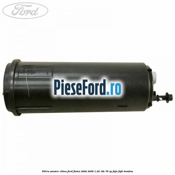 Filtru uscator clima Ford Fiesta 2002-2005 1.25 16V 75 cp FUJA, FUJB benzina
