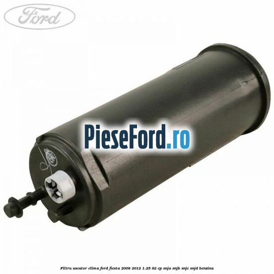 Filtru uscator clima Ford Fiesta 2008-2012 1.25 82 cp SNJA, SNJB, SNJC, SNJD benzina